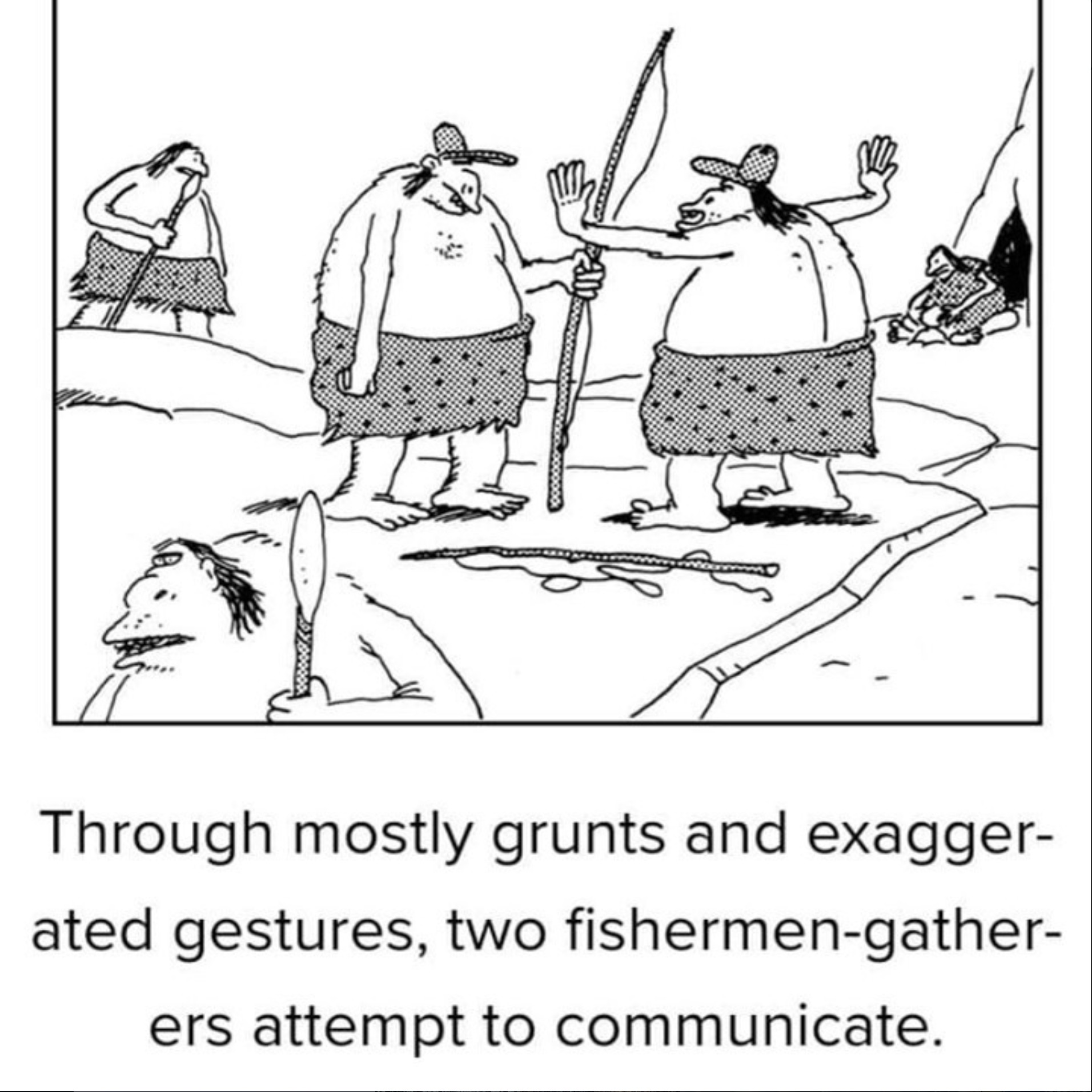 You don't have to use grunts, but the exaggerated gestures are mandatory. 🤷‍♂️🍻